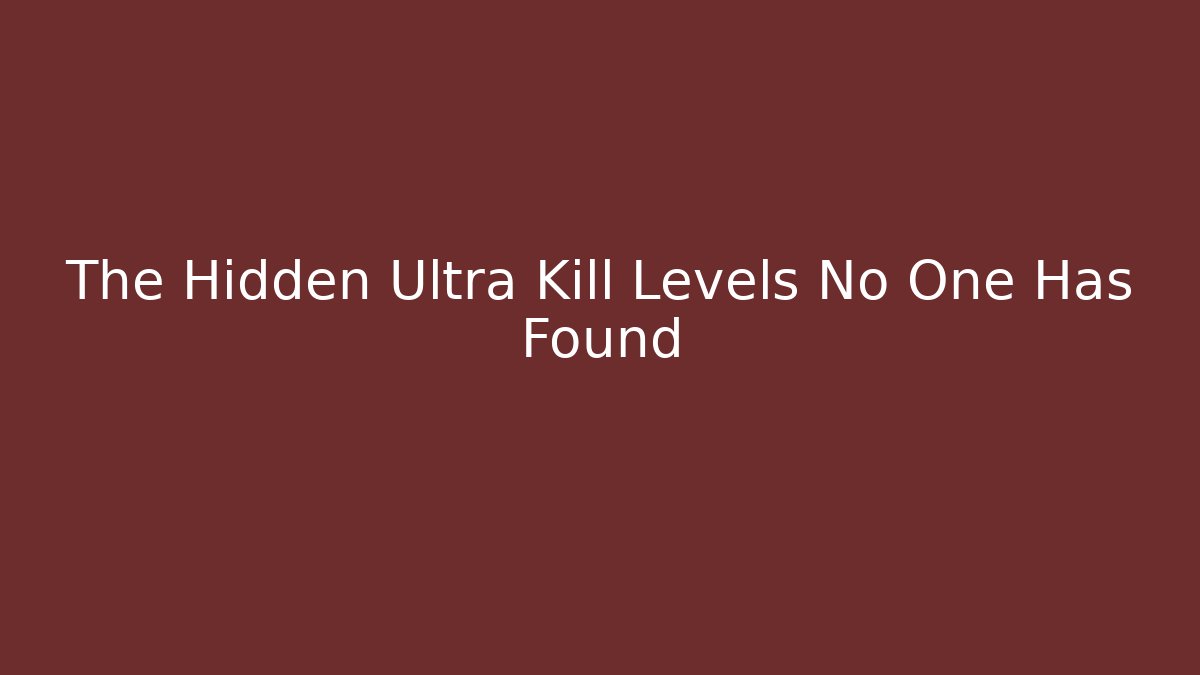 The Hidden Ultra Kill Levels No One Has Found