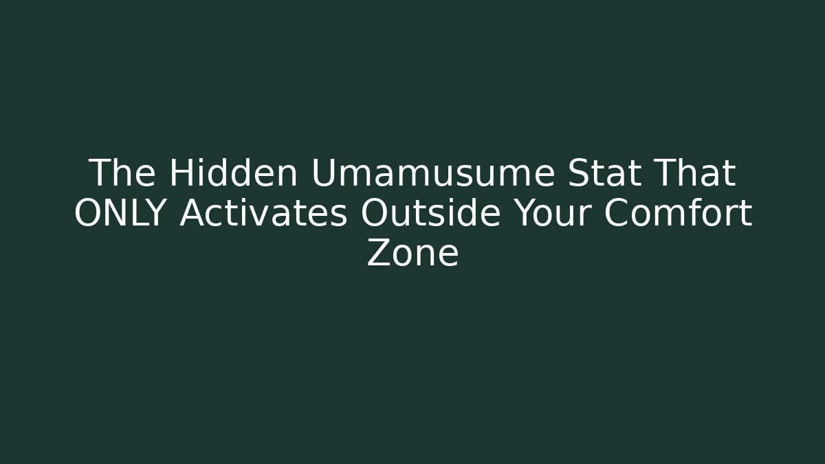 The Hidden Umamusume Stat That ONLY Activates Outside Your Comfort Zone
