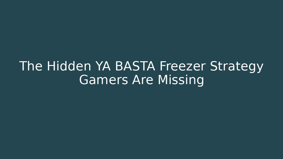 The Hidden YA BASTA Freezer Strategy Gamers Are Missing - Buddy Program