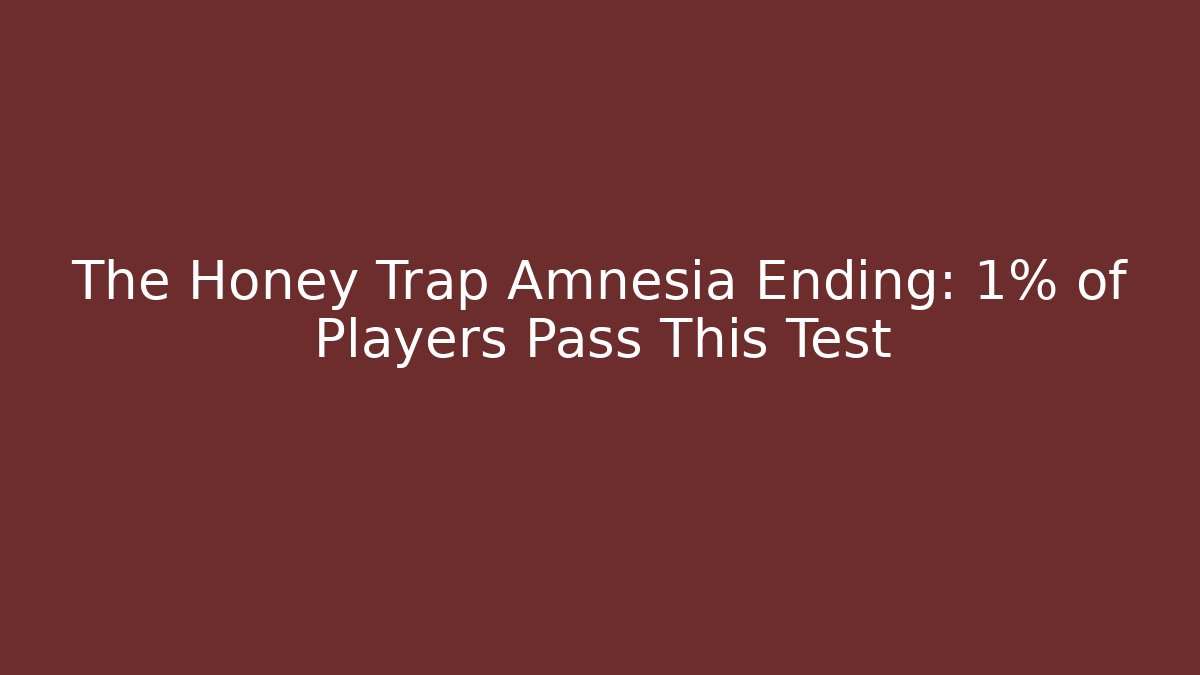 The Honey Trap Amnesia Ending: 1% of Players Pass This Test
