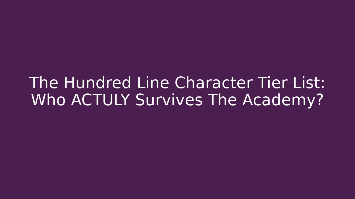 The Hundred Line Character Tier List: Who ACTULY Survives The Academy?