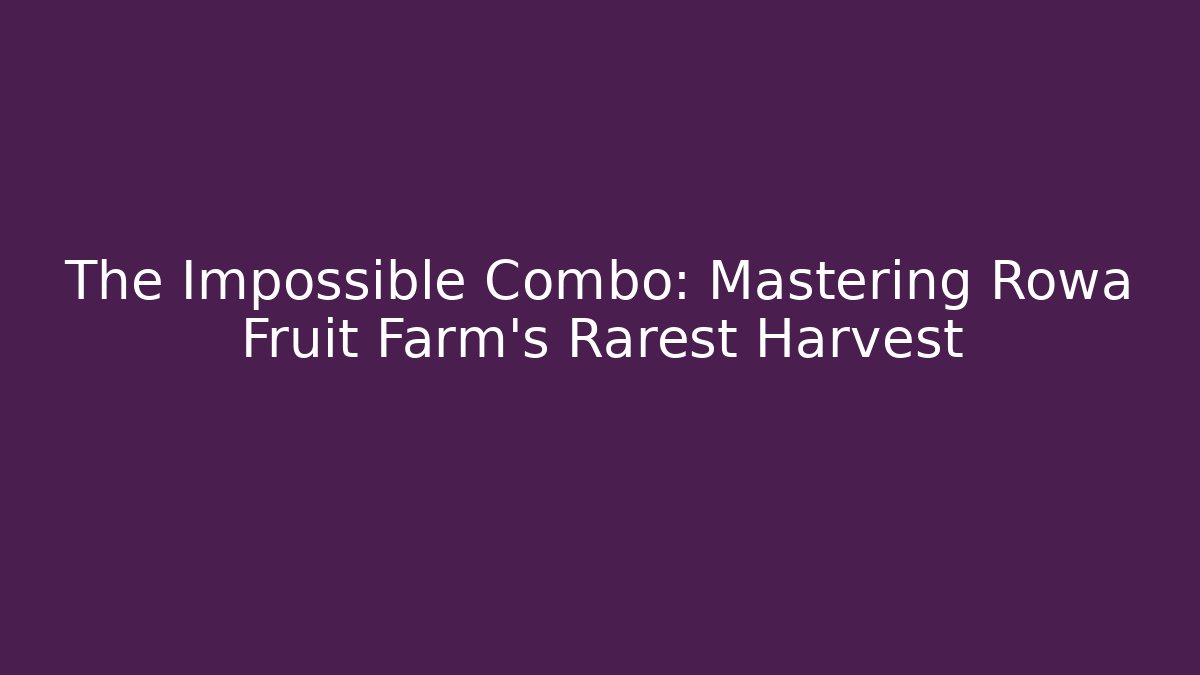 The Impossible Combo: Mastering Rowa Fruit Farm's Rarest Harvest - Buddy Program