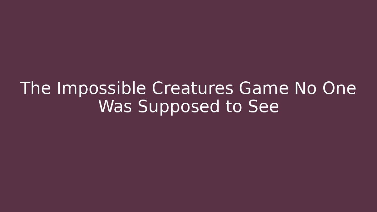 The Impossible Creatures Game No One Was Supposed to See - Buddy Program