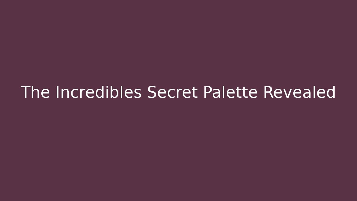 The Incredibles Secret Palette Revealed