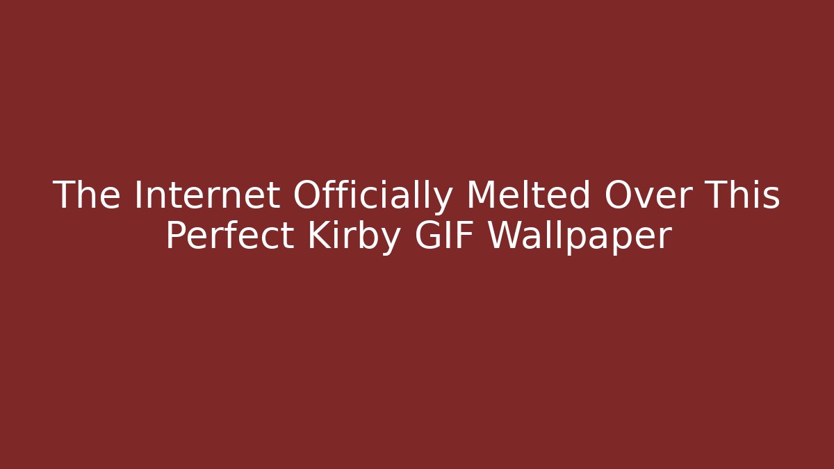 The Internet Officially Melted Over This Perfect Kirby GIF Wallpaper