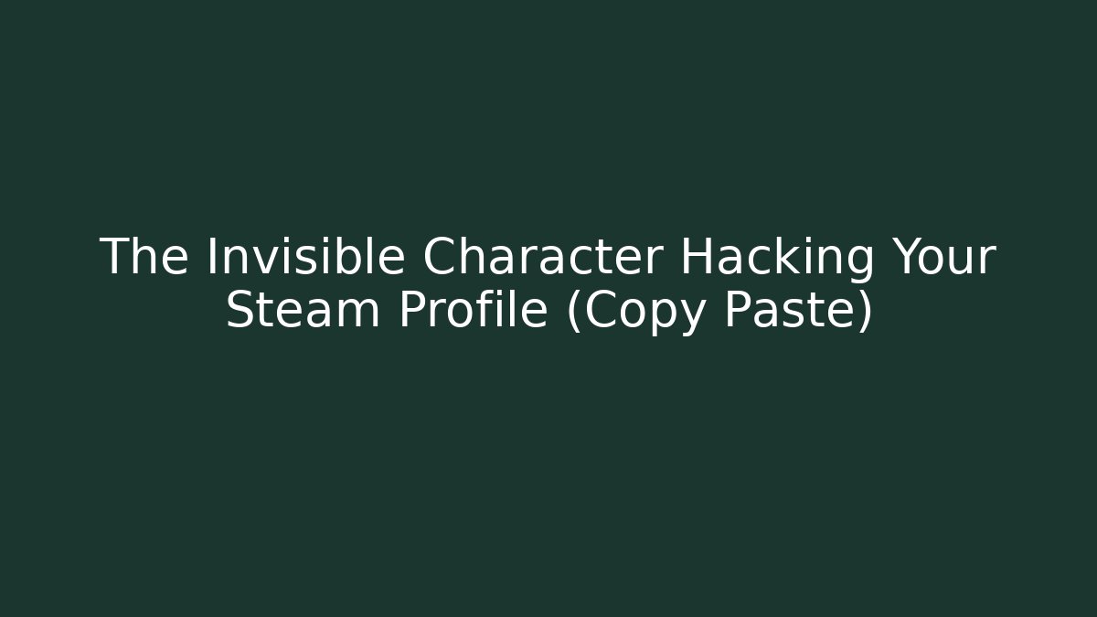 The Invisible Character Hacking Your Steam Profile (Copy Paste) - Buddy Program
