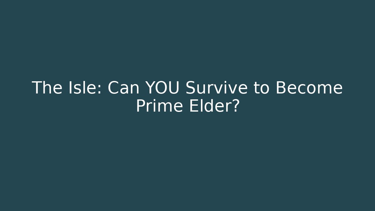 The Isle: Can YOU Survive to Become Prime Elder?