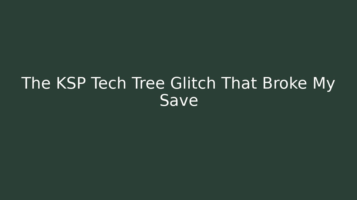The KSP Tech Tree Glitch That Broke My Save