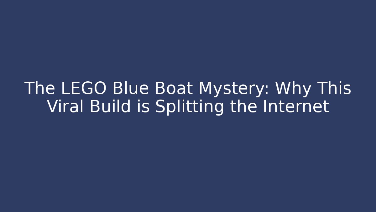 The LEGO Blue Boat Mystery: Why This Viral Build is Splitting the Internet