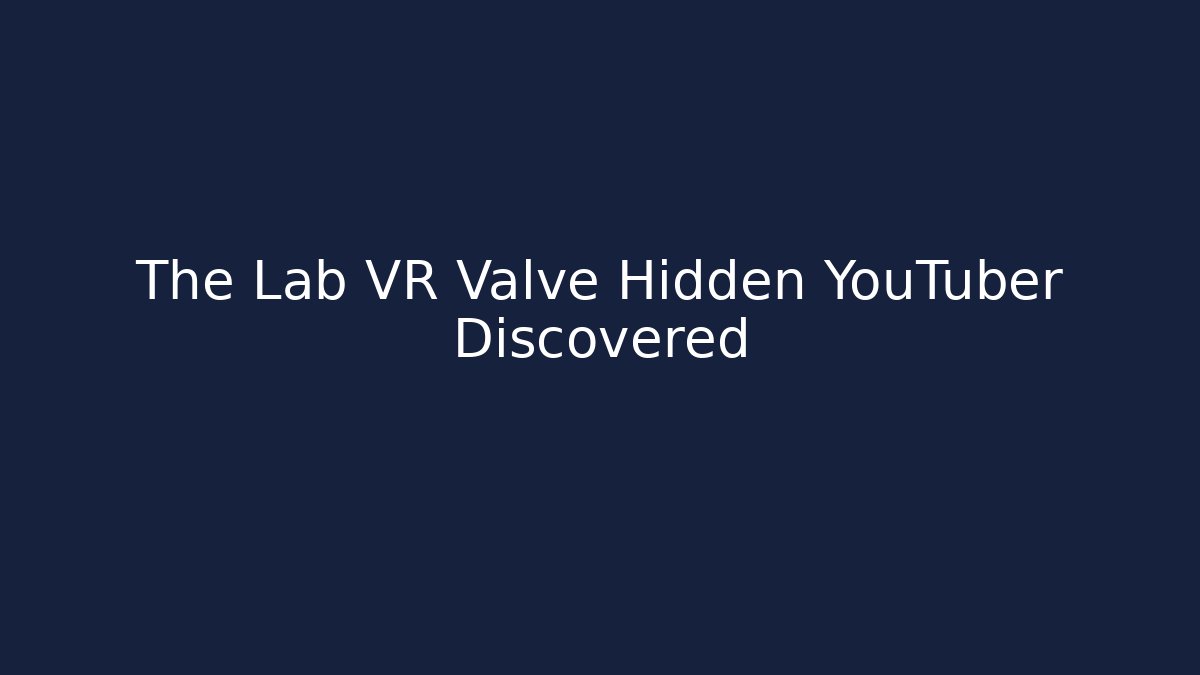 The Lab VR Valve Hidden YouTuber Discovered