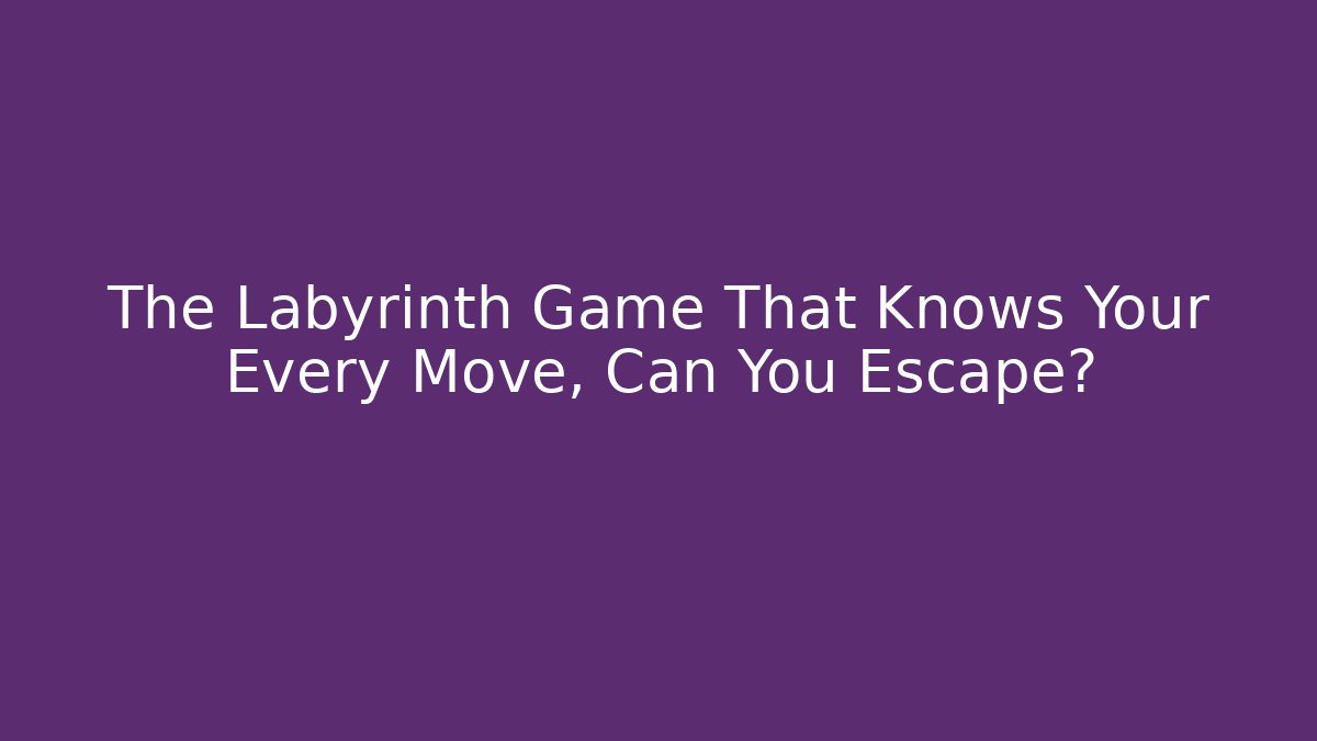 The Labyrinth Game That Knows Your Every Move, Can You Escape? - Buddy Program