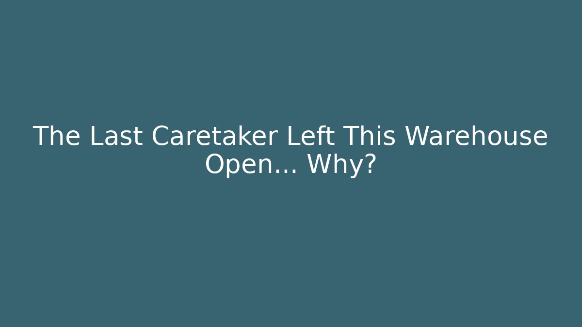 The Last Caretaker Left This Warehouse Open… Why?