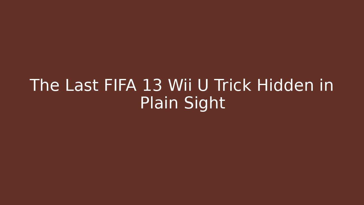 The Last FIFA 13 Wii U Trick Hidden in Plain Sight