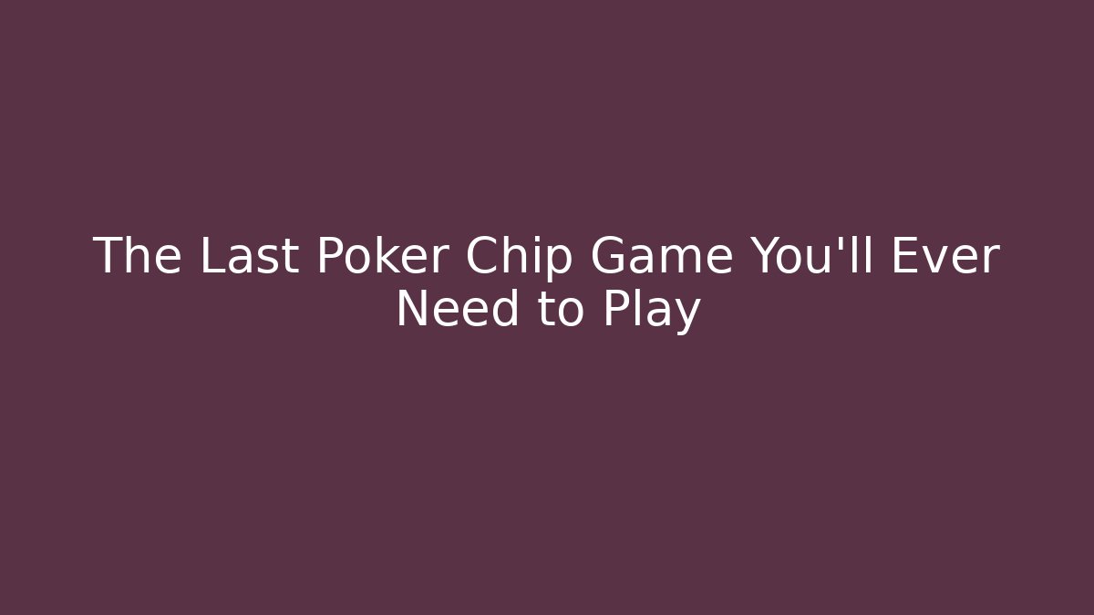 The Last Poker Chip Game You'll Ever Need to Play - Buddy Program