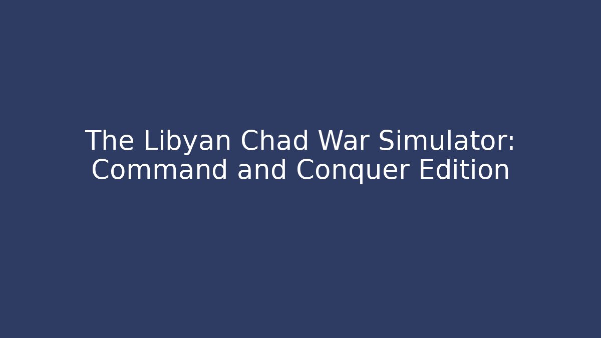 The Libyan Chad War Simulator: Command and Conquer Edition - Buddy Program