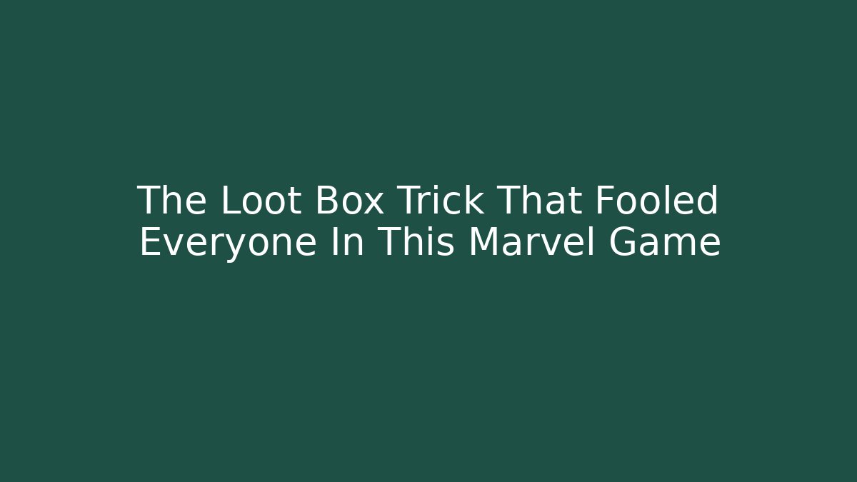 The Loot Box Trick That Fooled Everyone In This Marvel Game