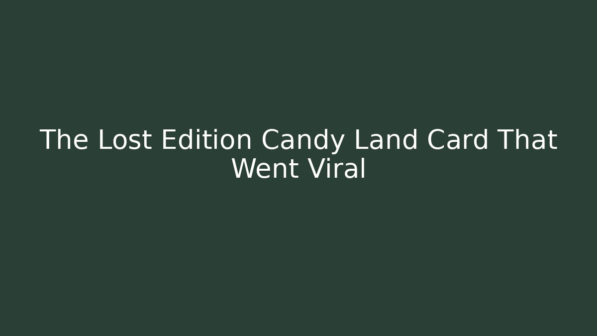 The Lost Edition Candy Land Card That Went Viral