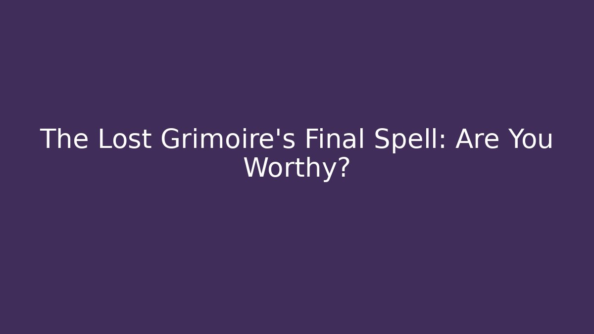 The Lost Grimoire's Final Spell: Are You Worthy? - Buddy Program