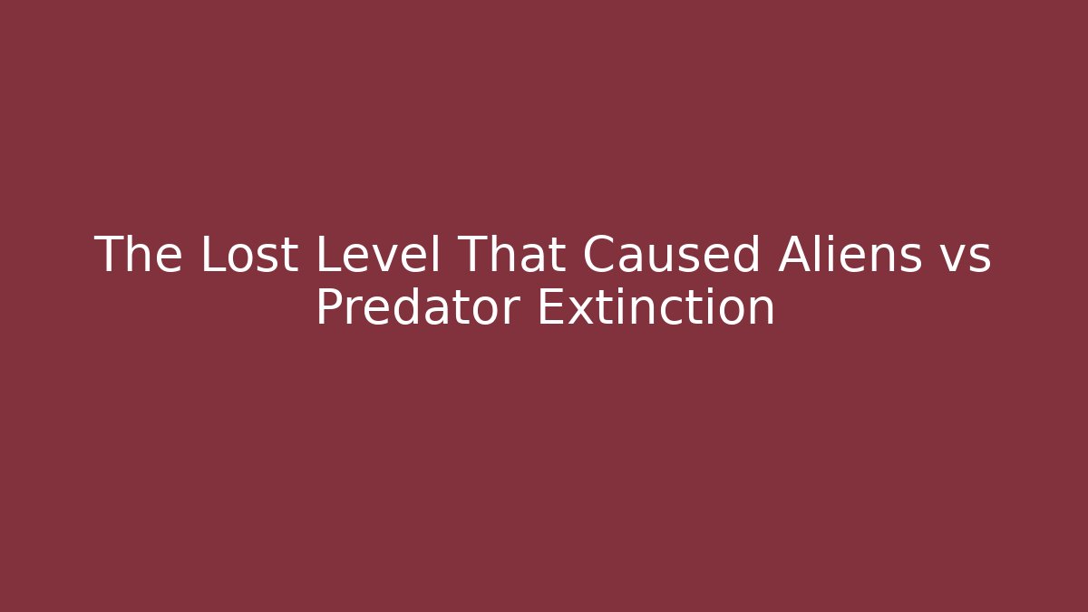 The Lost Level That Caused Aliens vs Predator Extinction