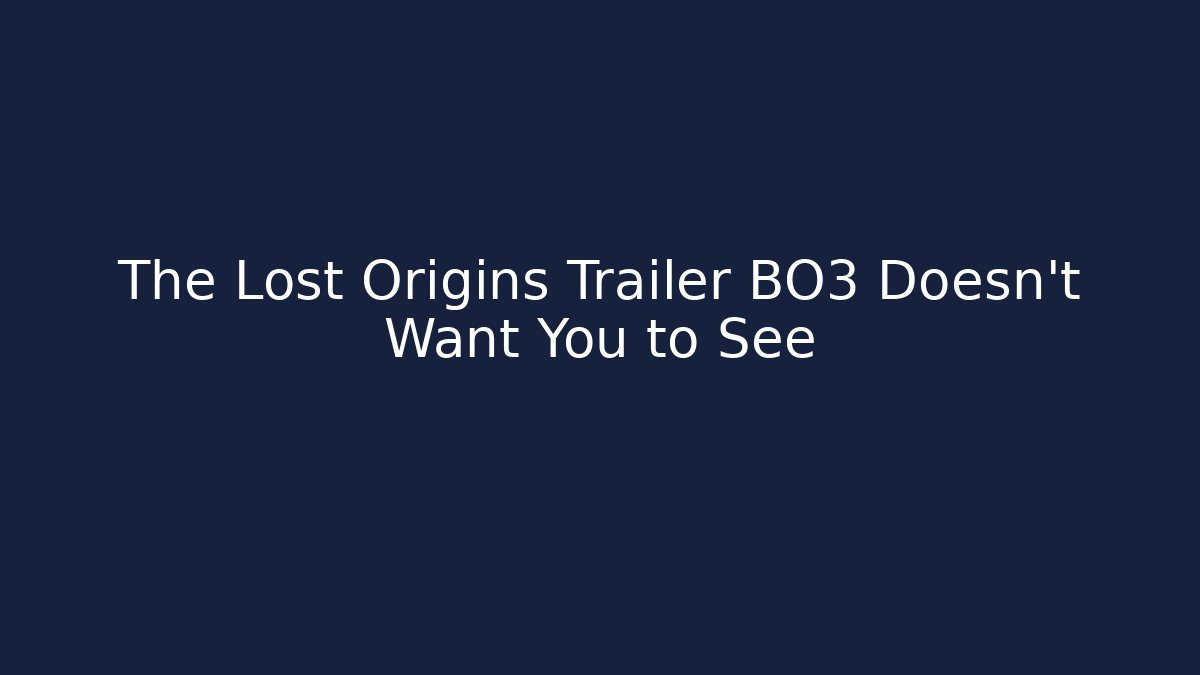 The Lost Origins Trailer BO3 Doesn't Want You to See