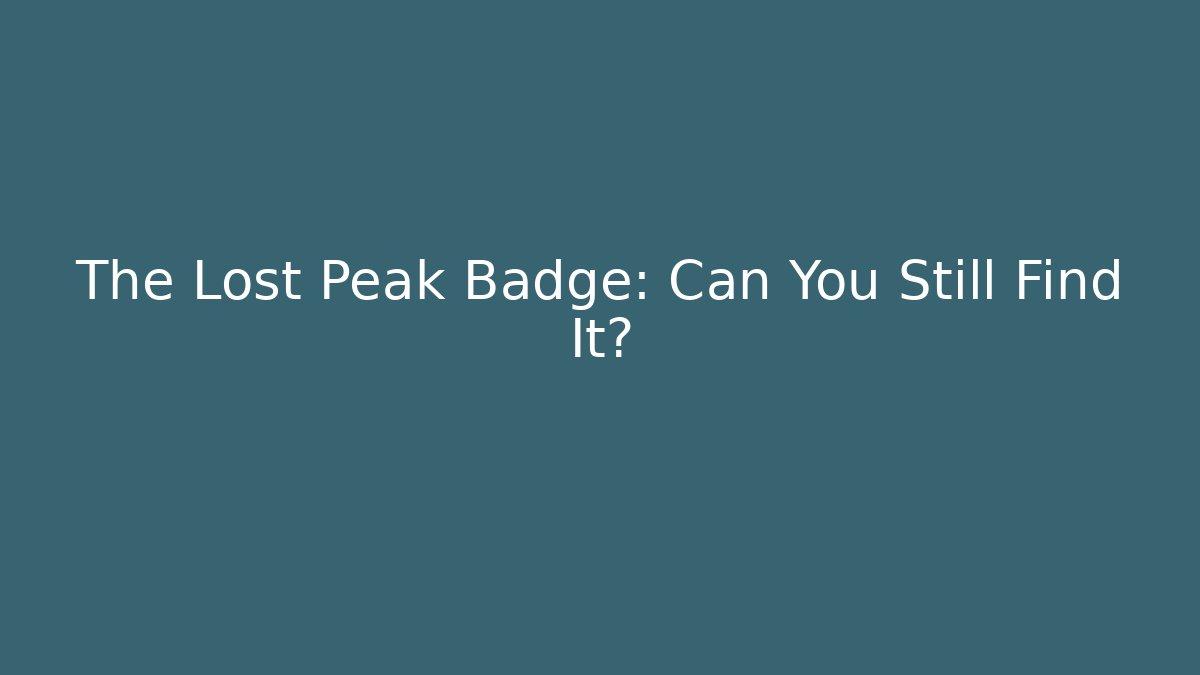 The Lost Peak Badge: Can You Still Find It?