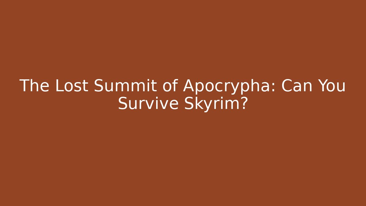 The Lost Summit of Apocrypha: Can You Survive Skyrim? - Buddy Program