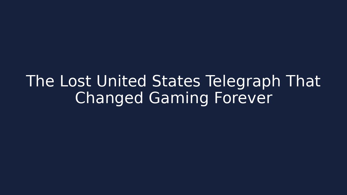 The Lost United States Telegraph That Changed Gaming Forever