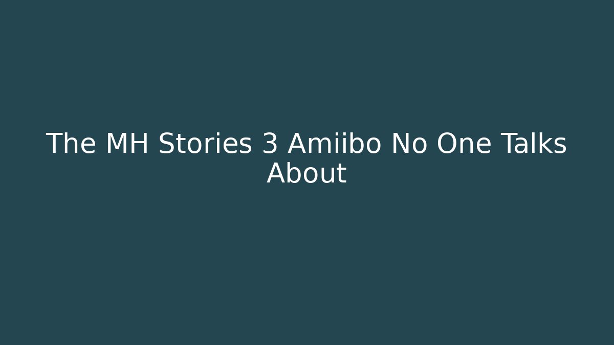 The MH Stories 3 Amiibo No One Talks About
