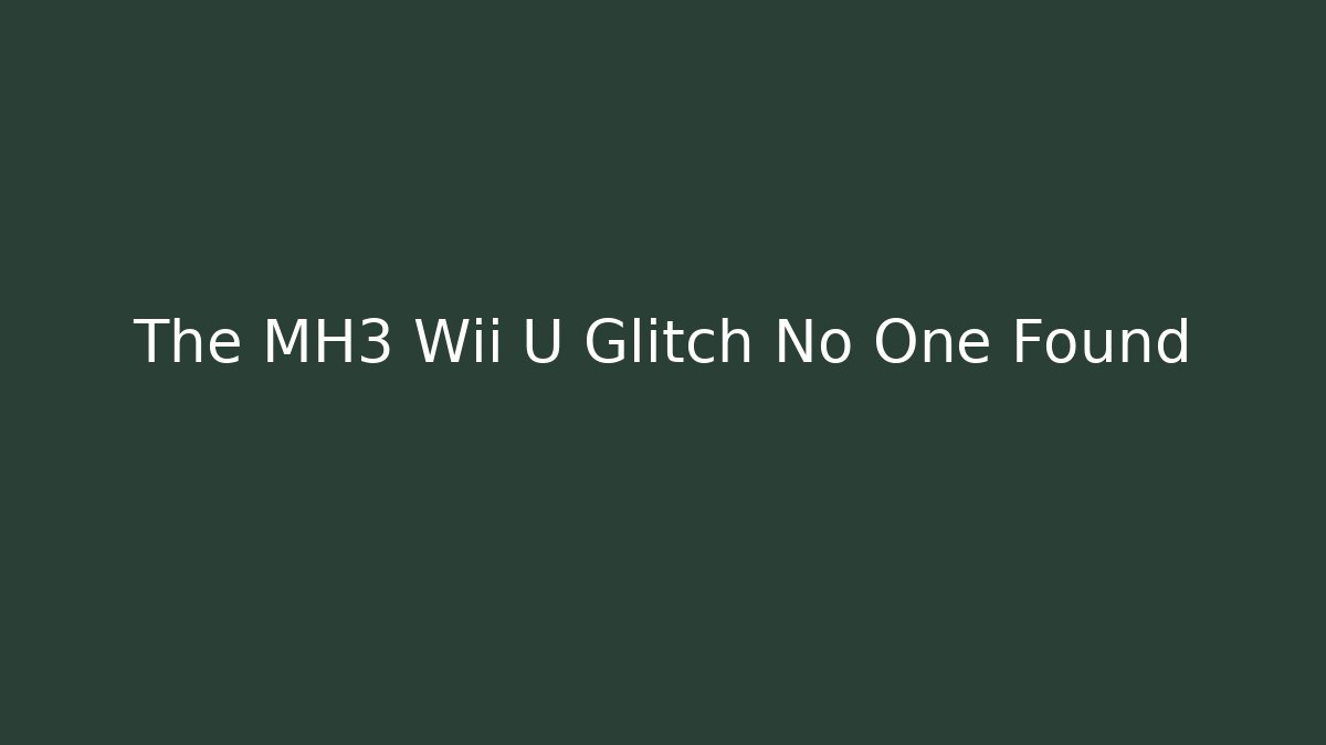 The MH3 Wii U Glitch No One Found - Buddy Program