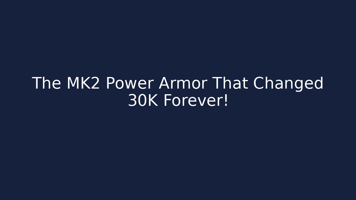 The MK2 Power Armor That Changed 30K Forever! - Buddy Program