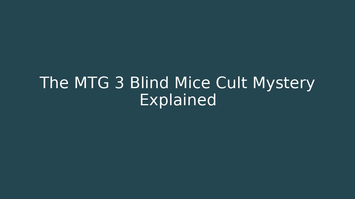 The MTG 3 Blind Mice Cult Mystery Explained