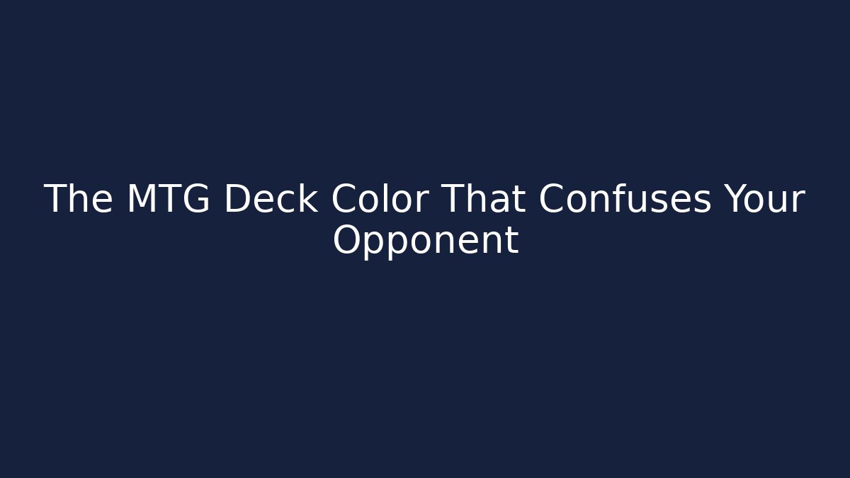 The MTG Deck Color That Confuses Your Opponent