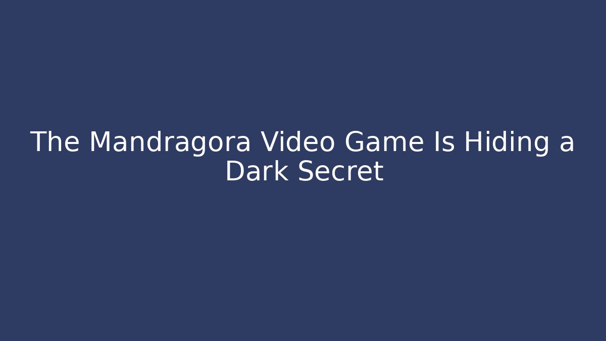 The Mandragora Video Game Is Hiding a Dark Secret