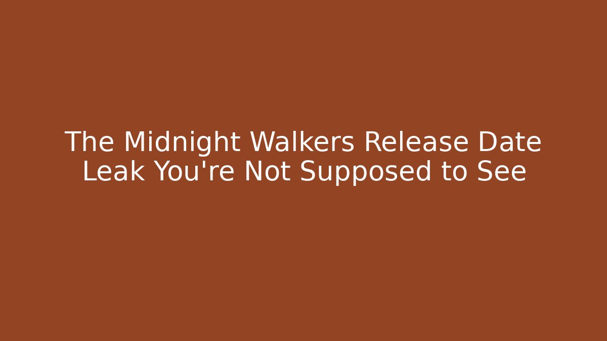 The Midnight Walkers Release Date Leak You're Not Supposed to See