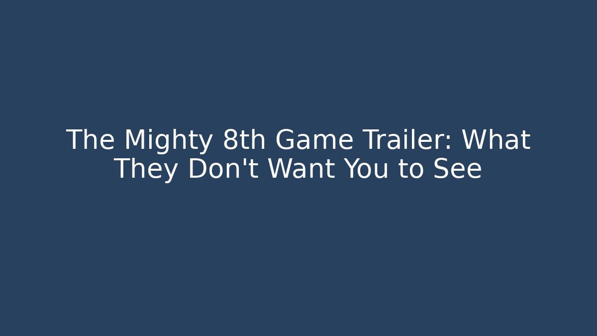 The Mighty 8th Game Trailer: What They Don't Want You to See