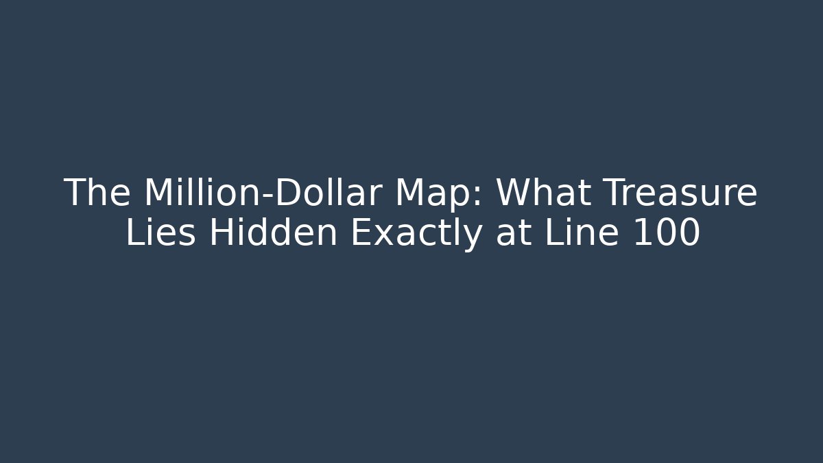 The Million-Dollar Map: What Treasure Lies Hidden Exactly at Line 100
