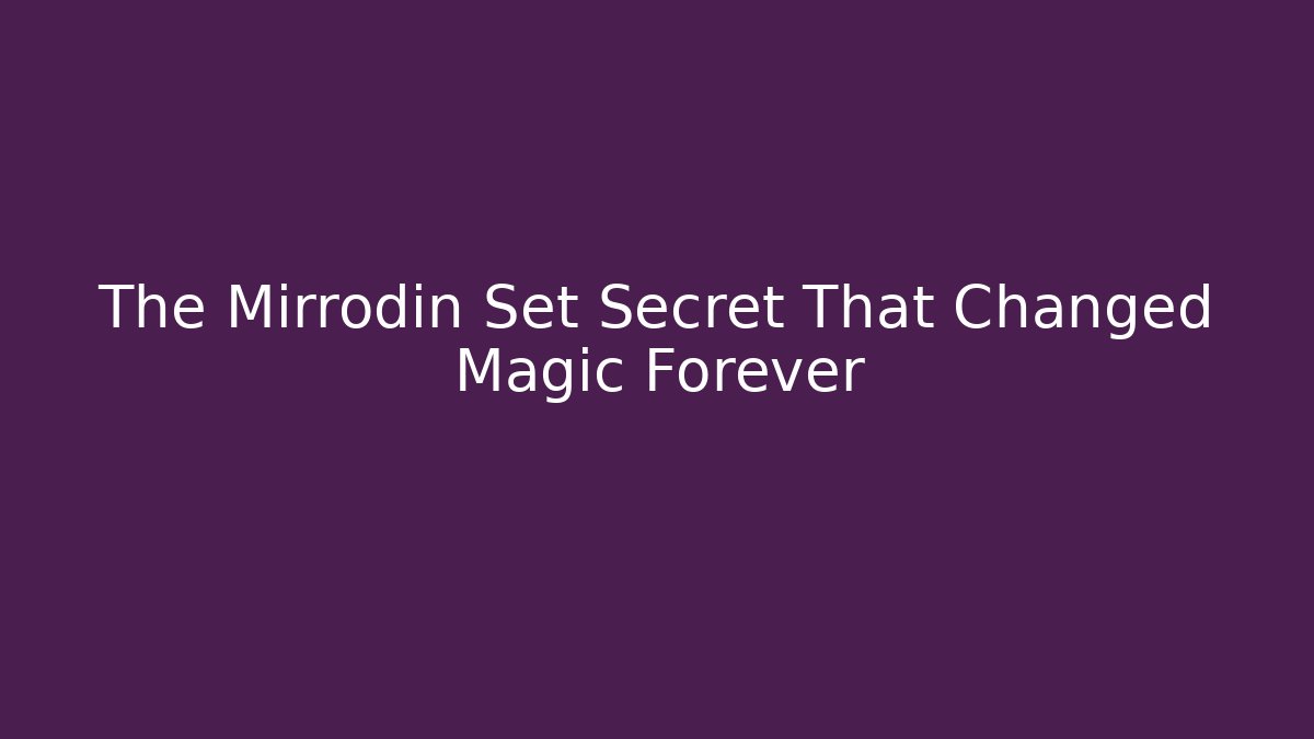 The Mirrodin Set Secret That Changed Magic Forever