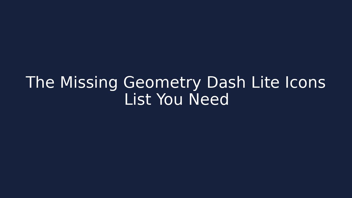 The Missing Geometry Dash Lite Icons List You Need