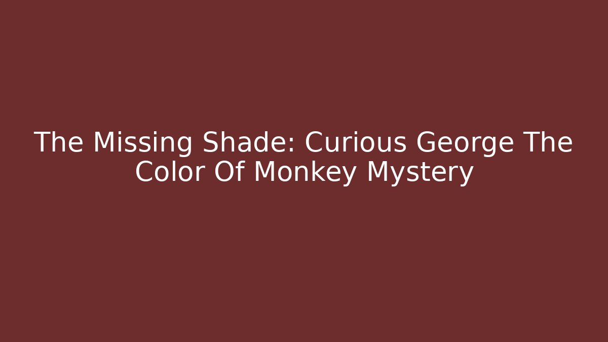 The Missing Shade: Curious George The Color Of Monkey Mystery