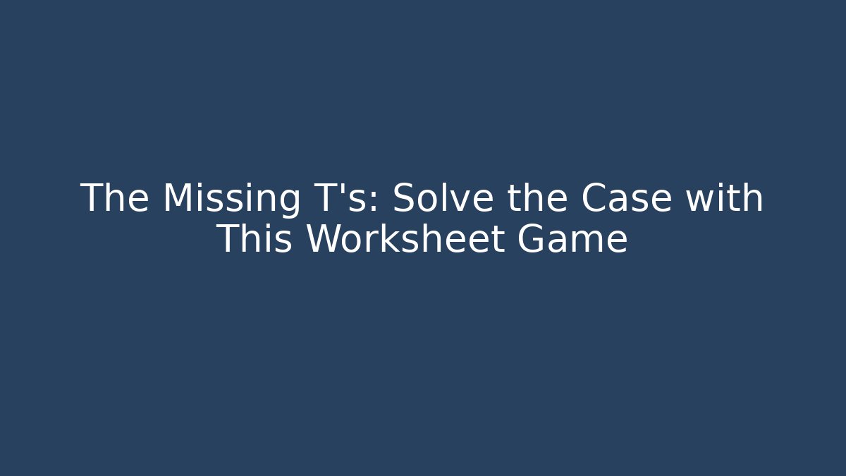 The Missing T's: Solve the Case with This Worksheet Game