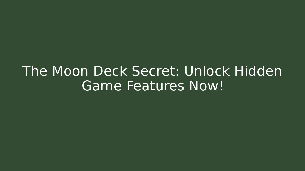 The Moon Deck Secret: Unlock Hidden Game Features Now!