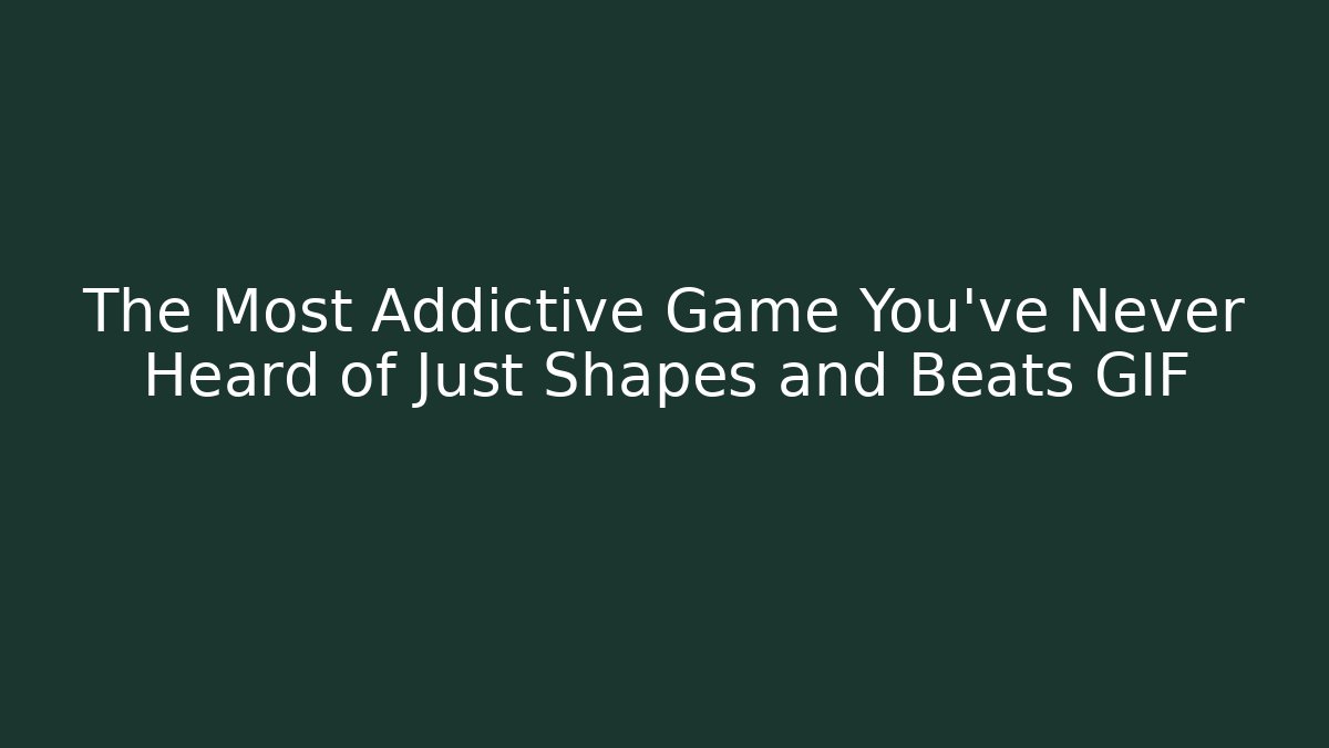 The Most Addictive Game You've Never Heard of Just Shapes and Beats GIF