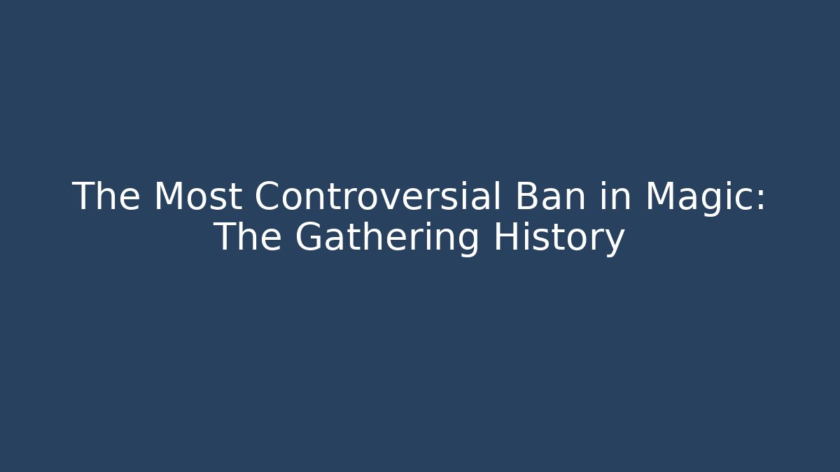 The Most Controversial Ban in Magic: The Gathering History