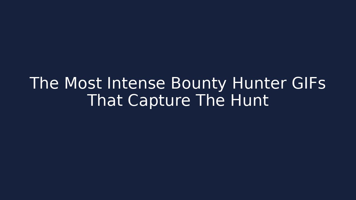 The Most Intense Bounty Hunter GIFs That Capture The Hunt