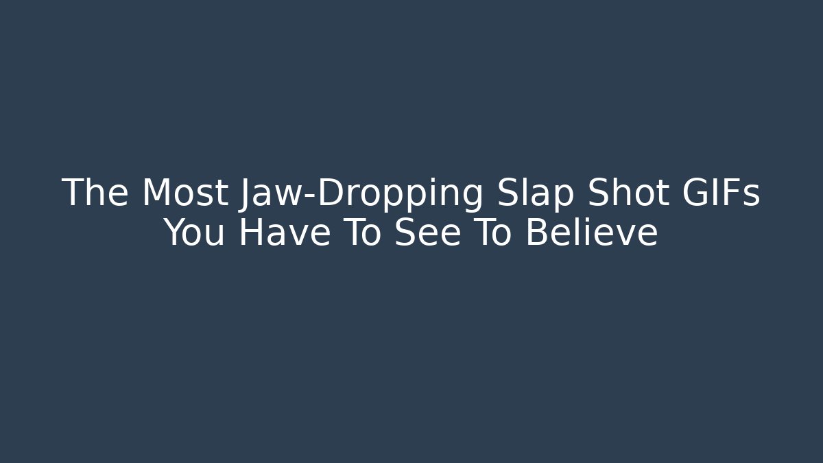 The Most Jaw-Dropping Slap Shot GIFs You Have To See To Believe