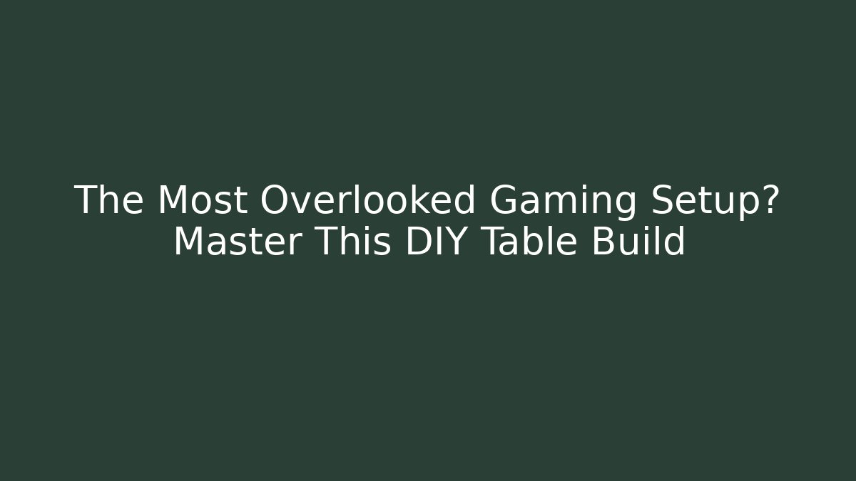 The Most Overlooked Gaming Setup? Master This DIY Table Build