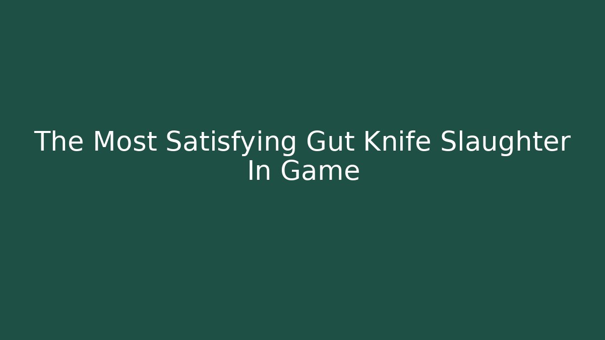 The Most Satisfying Gut Knife Slaughter In Game