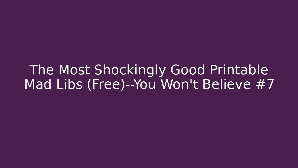 The Most Shockingly Good Printable Mad Libs (Free)—You Won’t Believe #7 - Buddy Program
