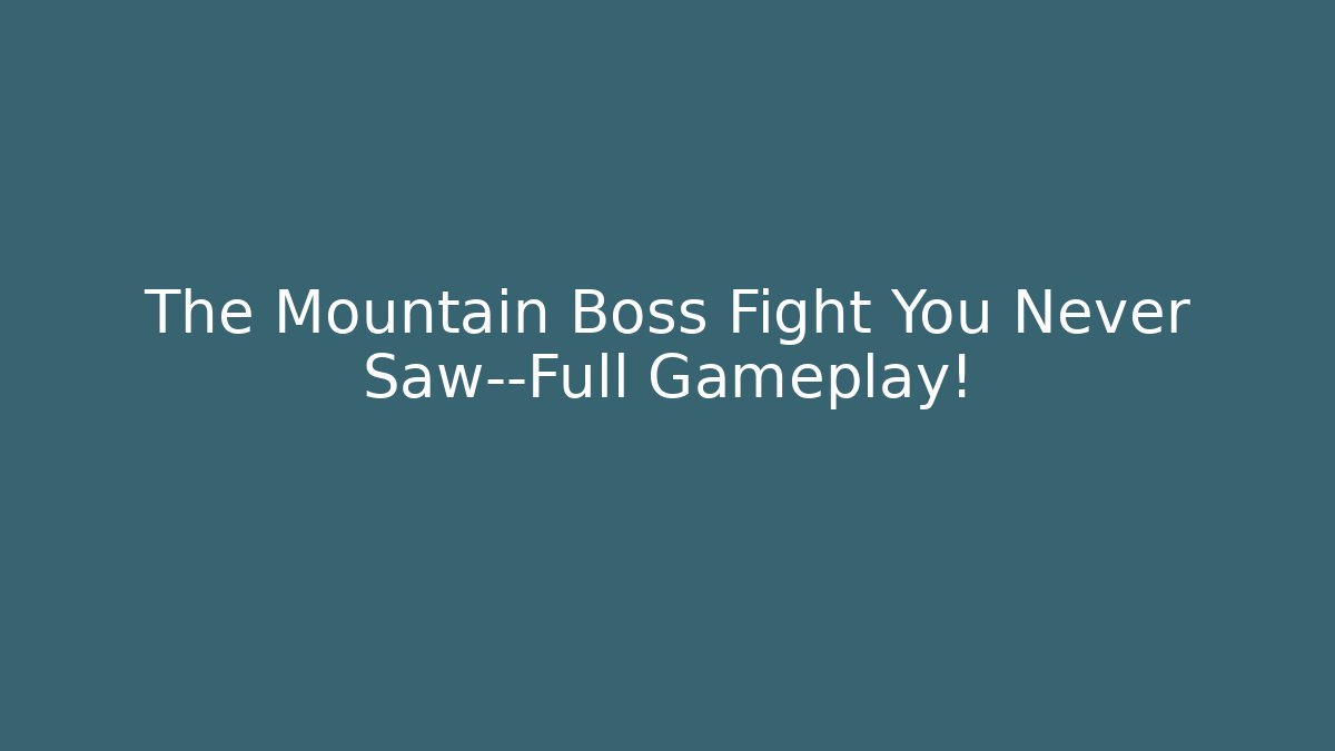 The Mountain Boss Fight You Never Saw—Full Gameplay!