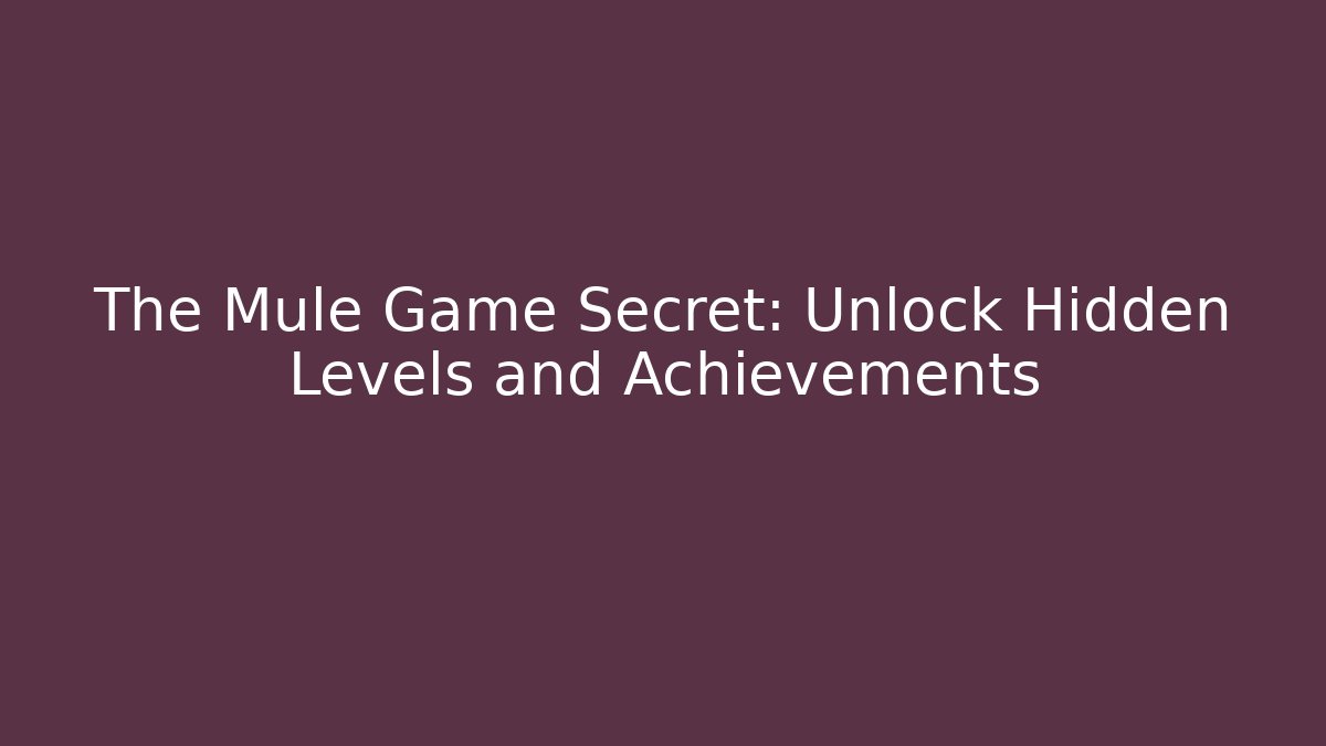 The Mule Game Secret: Unlock Hidden Levels and Achievements